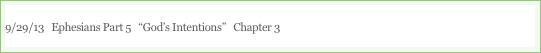 9/29/13   Ephesians Part 5   “God’s Intentions”   Chapter 3

“
